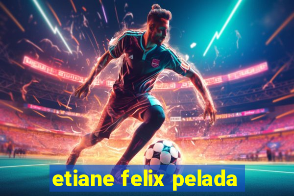 etiane felix pelada